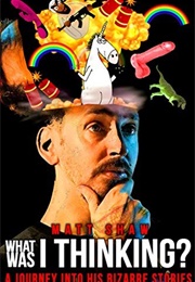 What Was I Thinking? a Journey Into His Bizarre Stories (Matt Shaw)