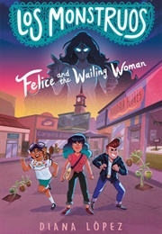 Felice and the Wailing Woman (Diana Lopez)