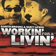 Workin&#39; for a Livin&#39; - 	Garth Brooks &amp; Huey Lewis