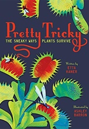 Pretty Tricky: The Sneaky Ways Plants Survive (Etta Kaner)