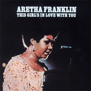 This Girl's in Love With You (Aretha Franklin, 1970)