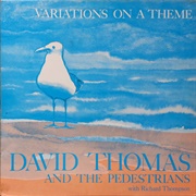 David Thomas &amp; the Pedestrians With Richard Thompson - Variations on a Theme