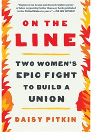 On the Line: A Story of Class, Solidarity, and Two Women's Epic Fight to Build a Union (Daisy Pitkin)