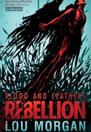 Blood and Feathers: Rebellion (Lou Morgan)
