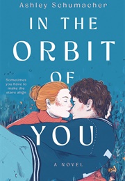 In the Orbit of You (Ashley Schumacher)