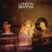 If You Wait - London Grammar