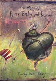 The Story of Frog Belly Rat Bone (Timothy Basil Ering)