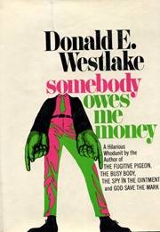 Somebody Owes Me Money (Donald E. Westlake)