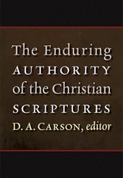 The Enduring Authority of the Christian Scriptures (D a Carson)