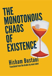 The Monotonous Chaos of Existence (Hishām Bustānī)