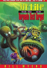 My Life as a Torpedo Test Target (Bill Myers)