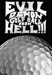 Evil Demon Golfball From Hell!!! (1996)