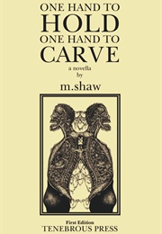 One Hand to Hold, One Hand to Carve (M. Shaw)
