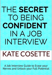 The Secret to Being Confident in a Job Interview (Kate Cosette)