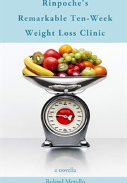 Rinpoche&#39;s Remarkable Ten-Week Weight Loss Clinic (Roland Merullo)