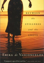 Between the Stillness and the Grove (Erika De Vasconcelos)