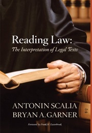Reading Law: The Interpretation of Legal Texts (Antonin Scalia)