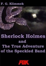Sherlock Holmes and the True Adventure of the Speckled Band (Friedrich Gerhard Klimmek)