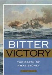 Bitter Victory the Death of the HMAS Sydney (Wesley Olson)