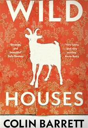Wild Houses (Colin Barrett)