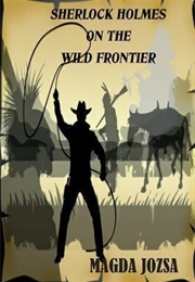 Sherlock Holmes on the Wild Frontier (Magda Margaret Jozsa)