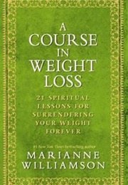 A Course in Weight Loss (Marianne Williamson)