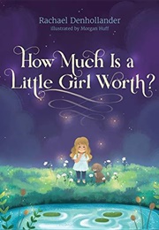 How Much Is a Little Girl Worth? (Denhollander, Rachael)
