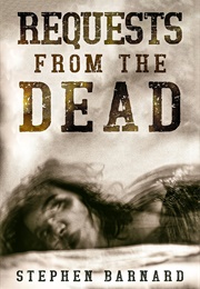 Requests From the Dead (Stephen Barnard)
