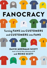 Fanocracy: Turning Fans Into Customers and Customers Into Fans (David Meerman Scott)