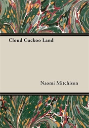 Cloud Cuckoo Land (Naomi Mitchison)