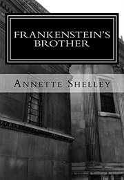 Frankenstein's Brother (Annette Shelley)