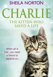 Charlie the Kitten Who Saved a Life (Sheila Norton)