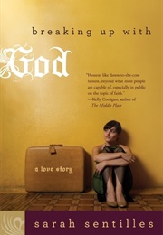 Breaking Up With God: A Love Story (Sarah Sentilles)