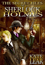 The Secret Files of Sherlock Holmes: Or, Baker St. Nights (Kate Lear)