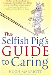 The Selfish Pig's Guide to Caring (Hugh Marriott)