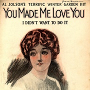 You Made Me Love You (I Didn't Want to Do It) - Al Jolson