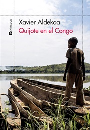 Quijote En El Congo: Crónica De Un Río Ingobernable (Xavier Aldekoa)