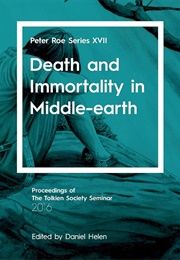 Death and Immortality in Middle-Earth (Daniel Helen)