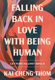 Falling Back in Love With Being Human: Letters to Lost Souls (Kai Cheng Thom)