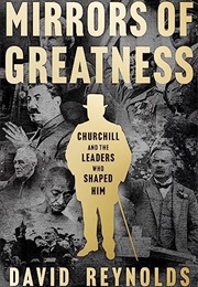 Mirrors of Greatness: Churchill and the Leaders Who Shaped Him (David Reynolds)