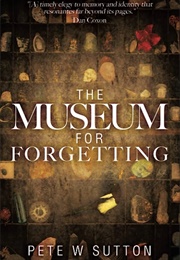 The Museum for Forgetting (Pete W. Sutton)