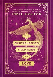 The Ornithologist&#39;s Field Guide to Love (India Holton)