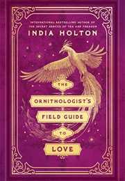 The Ornithologist's Field Guide to Love (India Holton)