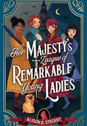 Her Majesty's League of Remarkable Young Ladies (Alison D. Stegert)