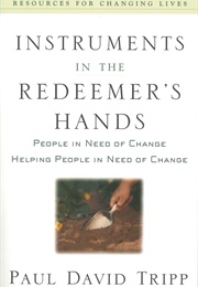Instruments in the Redeemer's Hands (Paul David Tripp)
