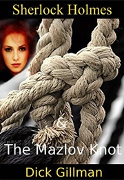 Sherlock Holmes & the Mazlov Knot (Dick Gillman)