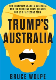 Trump&#39;s Australia (Bruce Wolpe)