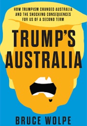 Trump's Australia (Bruce Wolpe)