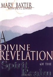 A Divine Revelation of the Spirit Realm (Mary K. Baxter)