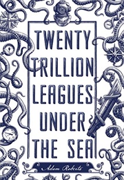 Twenty Trillion Leagues Under the Sea (Adam Roberts)